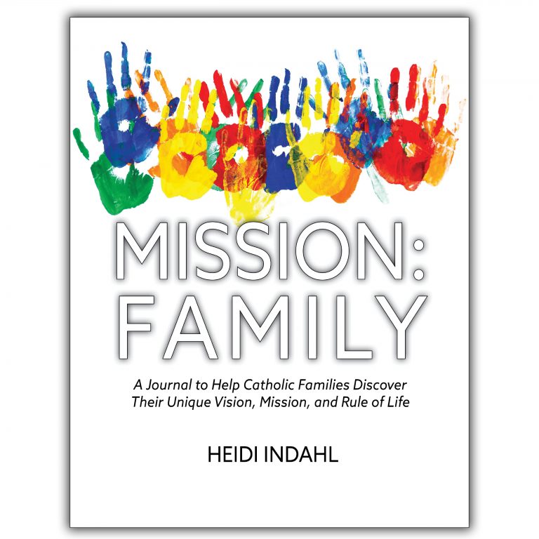 MISSION: FAMILY: A Journal to Help Catholic Families Discover Their Unique Vision, Mission, and Rule of Life