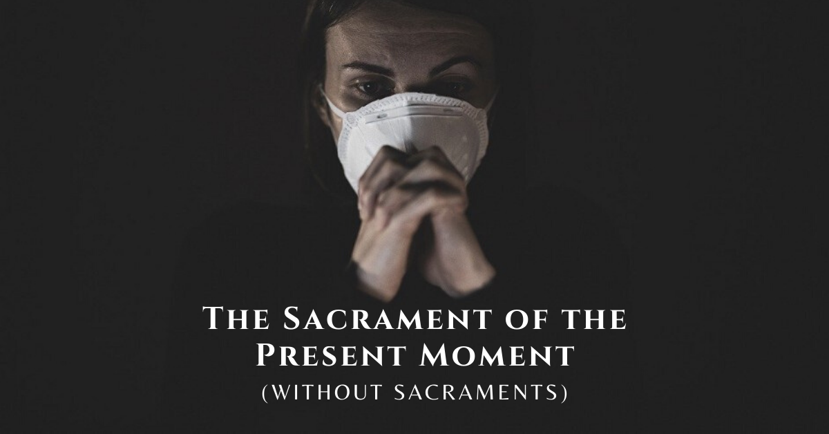 The Sacrament of the Present Moment (without Sacraments)